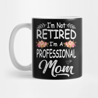 mothers day im not retired im a professional mom Mug